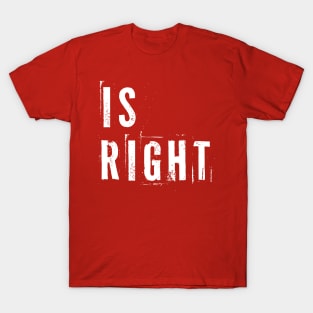 Is Right T-Shirt